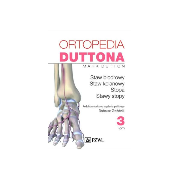 Ortopedia Duttona t.3
Staw biodrowy, staw kolanowy, stopa, stawy stopy