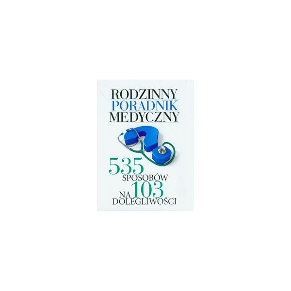 Rodzinny poradnik medyczny 535 sposobów na 103 dolegliwości