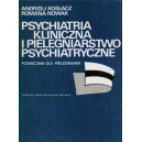 Psychiatria kliniczna i pielęgniarstwo psychiatryczne Podręcznik dla pielęgniarek