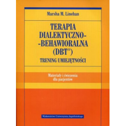 Terapia dialektyczno-behawioralna (DBT) Trening umiejętności
Materiały i ćwiczenia dla pacjentów