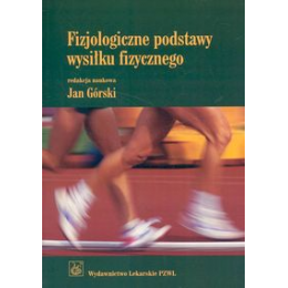 Fizjologiczne podstawy wysiłku fizycznego Podręcznik dla studentów akademii wychowania fizycznego i akademii medycznych