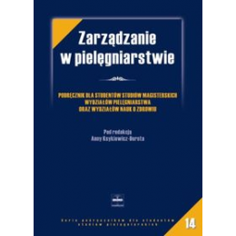 Zarządzanie w pielęgniarstwie Podręcznik dla studentów studiów magisterskich Wydziałów Pielęgniarstwa oraz Wydziałów Nauk o Zdro