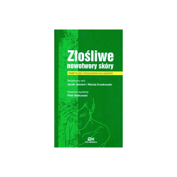 Złośliwe nowotwory skóry 
Praktyczny przewodnik dla lekarzy