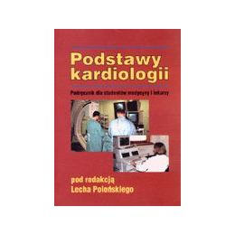 Podstawy kardiologii Podręcznik dla studentów medycyny i lekarzy