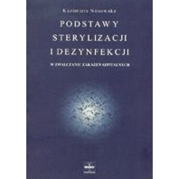 Podstawy sterylizacji i dezynfekcji w zwalczaniu zakażeń szpitalnych