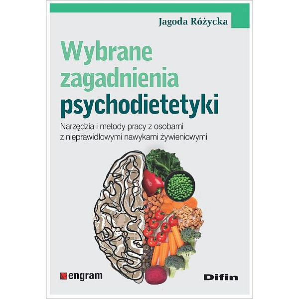 Wybrane zagadnienia psychodietetyki. Narzędzia i metody pracy z osobami z nieprawidłowymi nawykami żywieniowymi

