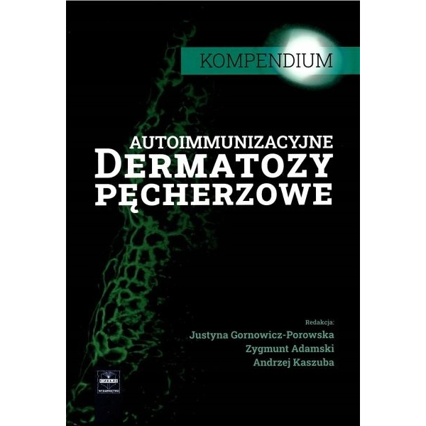 Autoimmunizacyjne dermatozy pęcherzowe. Kompendium