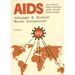 AIDS powstawanie, obraz kliniczny, próby leczenia, powstawanie, obraz kliniczny, próby leczenia, epidemiologia