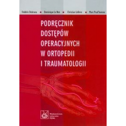 Podręcznik dostępów operacyjnych w ortopedii i traumatologii