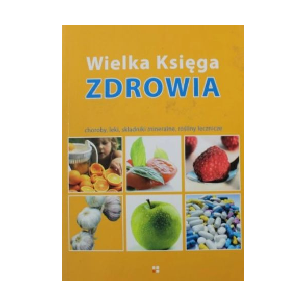 Wielka Księga Zdrowia Choroby, leki, składniki mineralne, rośliny lecznicze