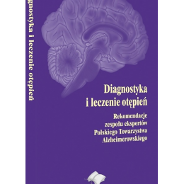 Diagnostyka i leczenie otępień Rekomendacje zespołu ekspertów Polskiego Towarzystwa Alzheimerowskiego