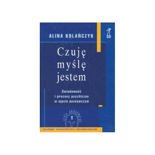 Czuję, myślę, jestem Świadomość i procesy psychiczne w ujęciu poznawczym