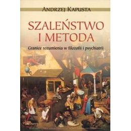 Szaleństwo i metoda Granice rozumienia w filozofii i psychiatrii